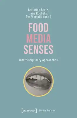 Food - Media - Senses: Interdisciplinary Approaches