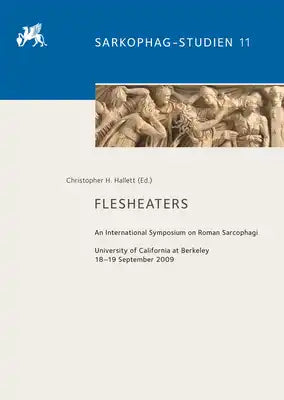 Flesheaters: An International Symposium on Roman Sarcophagi. University of California at Berkeley 18-19 September 2009