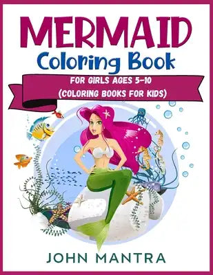 Mermaid Coloring Book: For Girls ages 5-10 (Coloring Books for Kids)