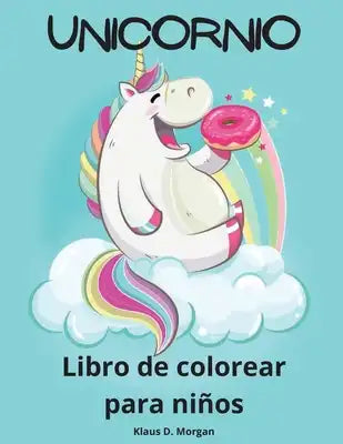 Unicornio Libro de colorear para niños: Un bonito libro de actividades para colorear de unicornios para niñas a partir de 3 años