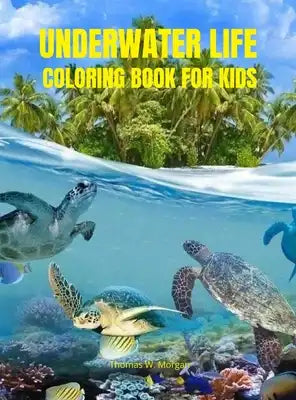 Underwater Life Coloring Book for Kids: Beautiful Marine Animals To Color for Kids Ages 3-8 Super Fun Coloring and Activity Book for Kids Amazing Gift