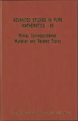 McKay Correspondence, Mutation and Related Topics - Proceedings of the Conference on McKay Correspondence, Mutation and Related Topics