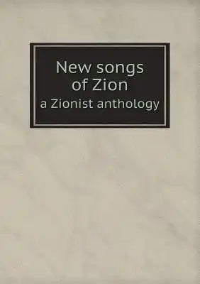 New songs of Zion a Zionist anthology