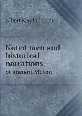 Noted men and historical narrations of ancient Milton