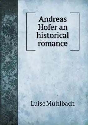 Andreas Hofer an historical romance