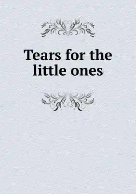 Tears for the little ones