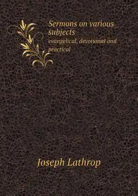 Sermons on various subjects evangelical, devotional and practical