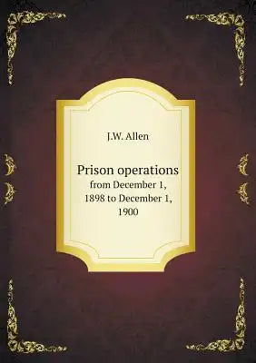 Prison operations from December 1, 1898 to December 1, 1900