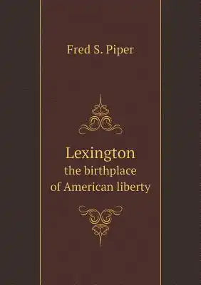 Lexington the birthplace of American liberty