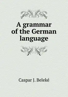 A grammar of the German language