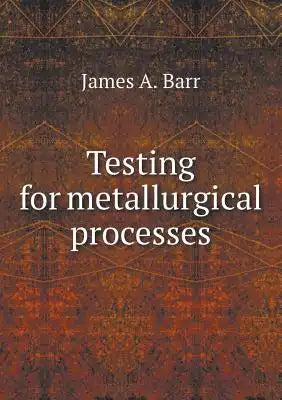 Testing for metallurgical processes