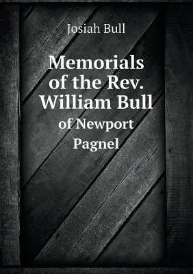 Memorials of the REV. William Bull of Newport Pagnel