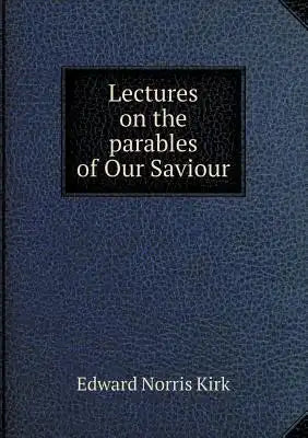 Lectures on the parables of Our Saviour