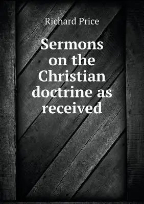 Sermons on the Christian doctrine as received
