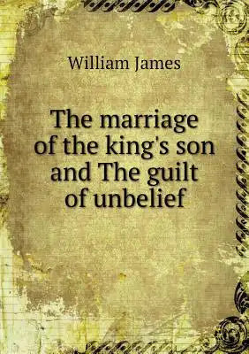 The marriage of the king's son and The guilt of unbelief