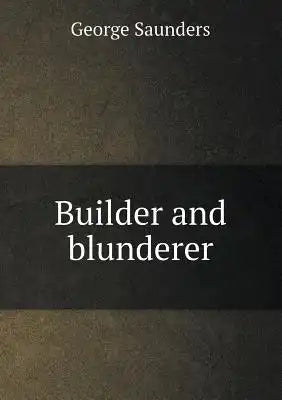 Builder and blunderer