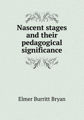 Nascent stages and their pedagogical significance