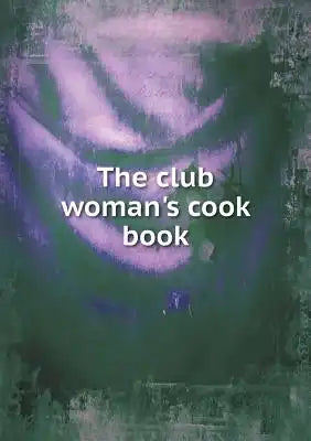 The club woman's cook book