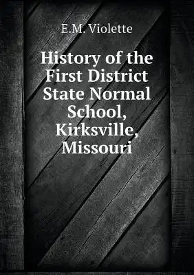 History of the First District State Normal School, Kirksville, Missouri