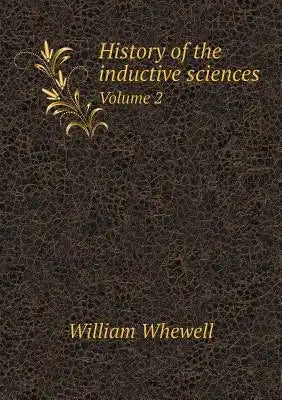 History of the inductive sciences Volume 2