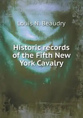Historic records of the Fifth New York Cavalry