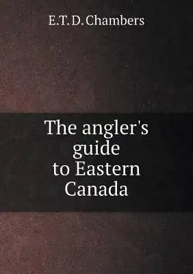 The angler's guide to Eastern Canada