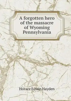 A forgotten hero of the massacre of Wyoming Pennsylvania
