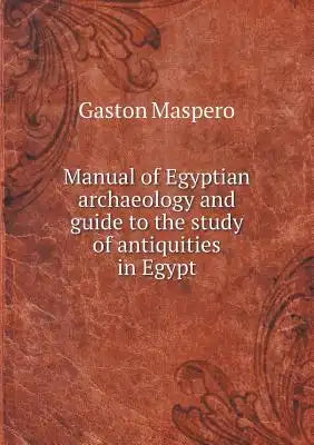 Manual of Egyptian archaeology and guide to the study of antiquities in Egypt