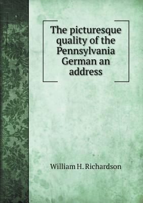 The picturesque quality of the Pennsylvania German an address