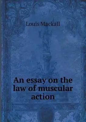 An essay on the law of muscular action