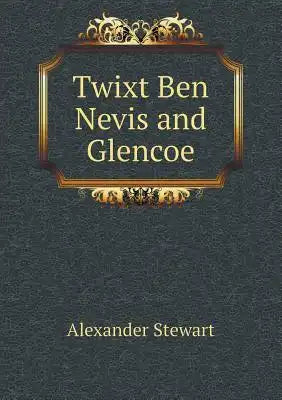 Twixt Ben Nevis and Glencoe