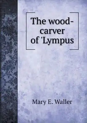 The wood-carver of 'Lympus