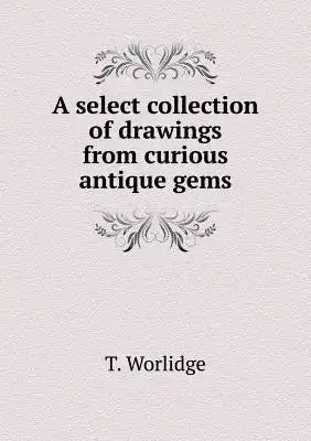A select collection of drawings from curious antique gems