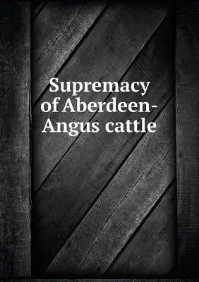 Supremacy of Aberdeen-Angus cattle