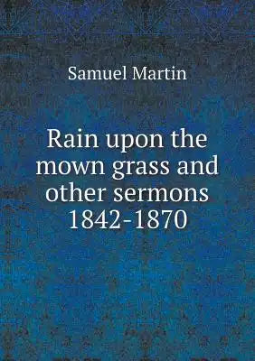 Rain upon the mown grass and other sermons 1842-1870
