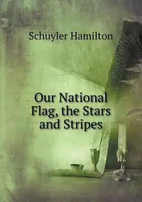 Our National Flag, the Stars and Stripes