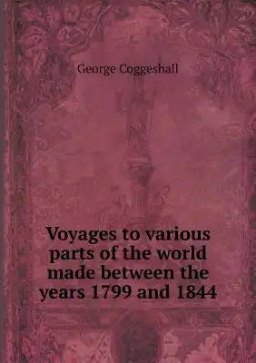 Voyages to various parts of the world made between the years 1799 and 1844
