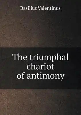 The triumphal chariot of antimony