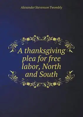 A thanksgiving plea for free labor, North and South