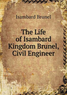 The Life of Isambard Kingdom Brunel, Civil Engineer