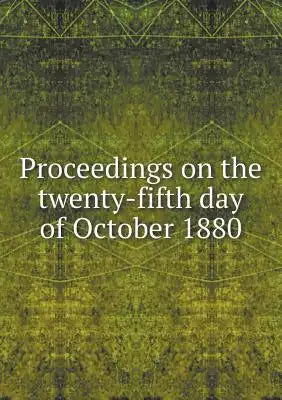 Proceedings on the twenty-fifth day of October 1880