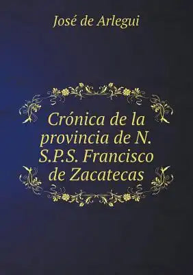 Crónica de la provincia de N.S.P.S. Francisco de Zacatecas