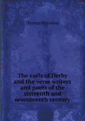 The earls of Derby and the verse writers and poets of the sixteenth and seventeenth century