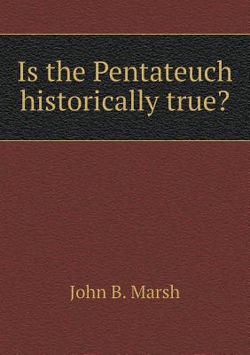 Is the Pentateuch historically true?