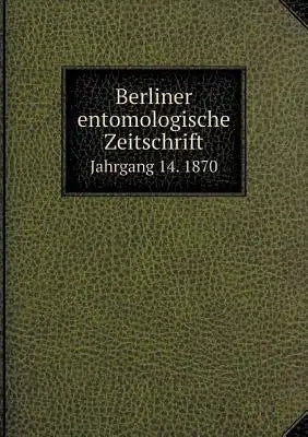 Berliner entomologische Zeitschrift Jahrgang 14. 1870