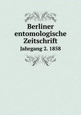 Berliner entomologische Zeitschrift Jahrgang 2. 1858