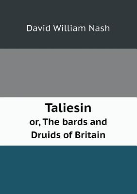 Taliesin or, The bards and Druids of Britain