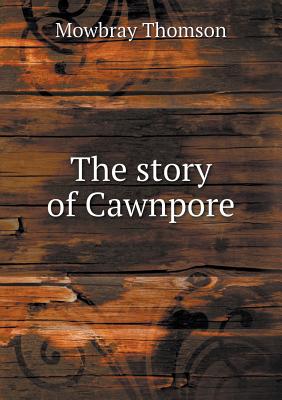 The story of Cawnpore