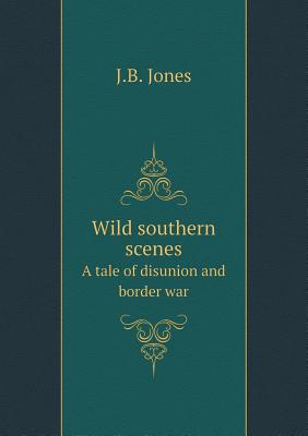 Wild southern scenes A tale of disunion and border war