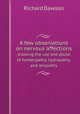 A few observations on nervous affections showing the use and abuse of homeopathy, hydropathy, and allopathy